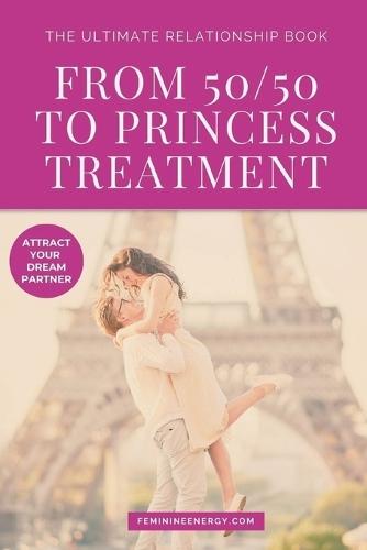 From 50/50 to Princess Treatment: The Ultimate Relationship Book