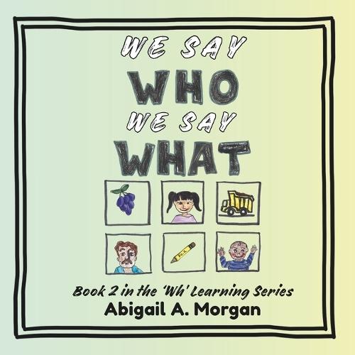 We Say Who, We Say What: Book 2 in the 'Wh' Learning Series