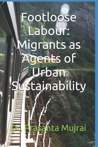 Footloose Labour: Migrants as Agents of Urban Sustainability