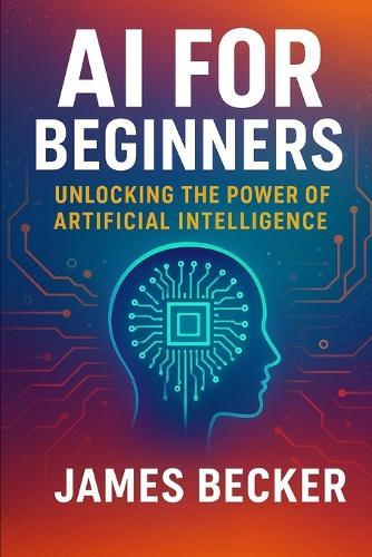 AI for Beginners: Unlocking the Power of Artificial Intelligence