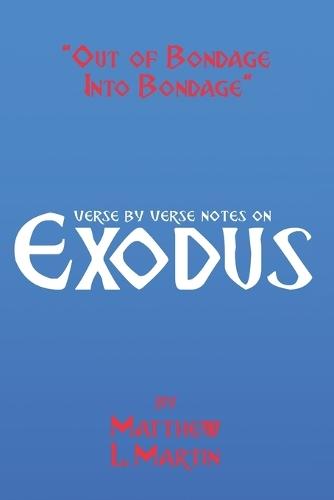 Out of Bondage Into Bondage: verse by verse notes on Exodus