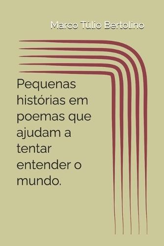 Pequenas Histórias Em Poemas Que Ajudam a Tentar Entender O Mundo.