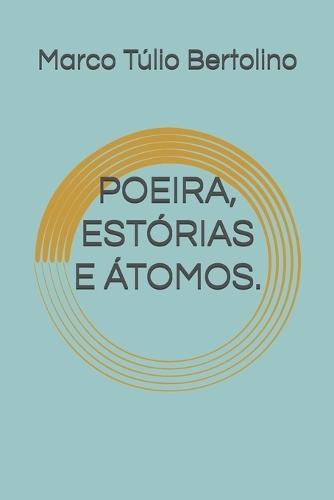 Poeira, Estórias E Átomos.