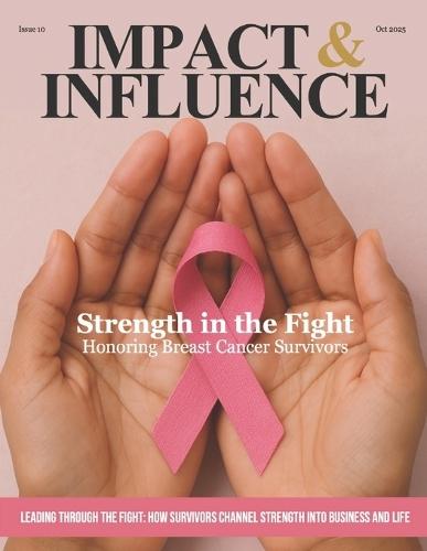 Impact & Influence Magazine: October 2025 Honoring Breast Cancer Survivors