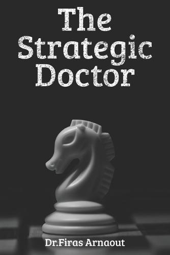 The Strategic Doctor: Guarding Reputation, Leading with Humility, Thriving Under Pressure