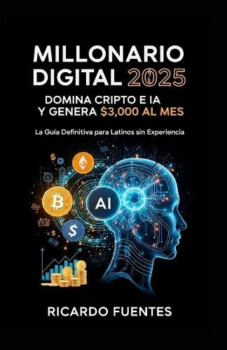 Millonario Digital 2025: La Guía Definitiva para Latinos sin Experiencia