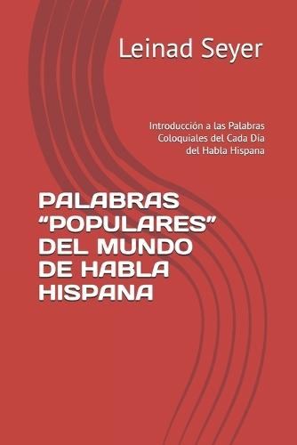Palabras ""Populares"" del Mundo de Habla Hispana: Introducción a las Palabras Coloquiales del Cada Día del Habla Hispana
