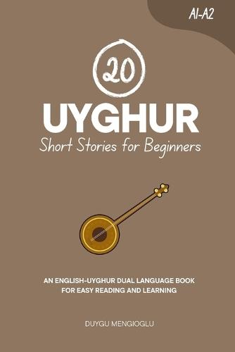 20 Uyghur Short Stories for Beginners [Latin Script Edition]: An English-Uyghur Dual-Language Book for Easy Reading and Learning