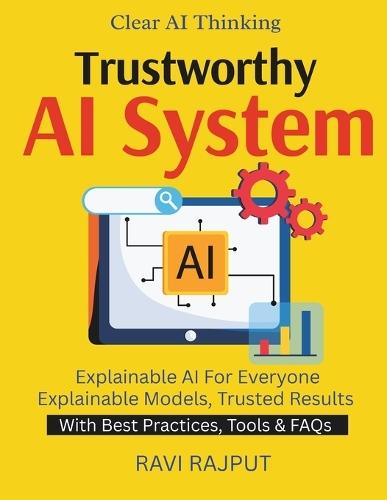 Trustworthy AI Systems: Making AI Understandable Clarity in Machine Learning Models Why AI Thinks That Way AI Transparency for Business Trust through Explainability