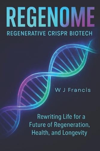 REGENOME Regenerative CRISPR Biotech: Rewriting Life for a Future of Regeneration, Health, and Longevity