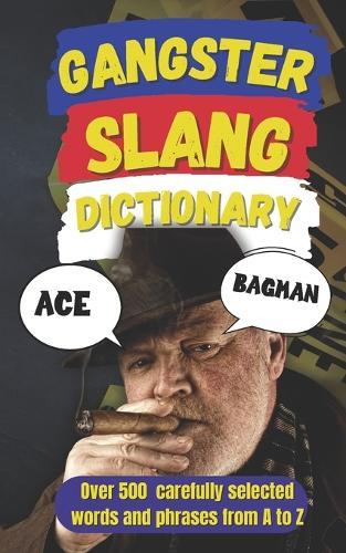Gangster Slang Dictionary: The A-Z of Mafia, Mob & Street Slang