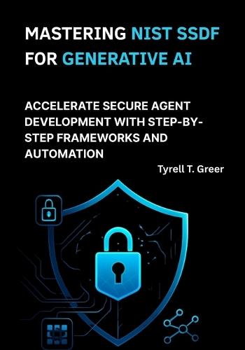 Mastering NIST SSDF for Generative AI: Accelerate Secure Agent Development with Step-by-Step Frameworks and Automation