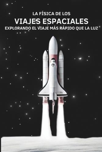 La Física de los Viajes Espaciales: Explorando el Viaje Más Rápido que la Luz