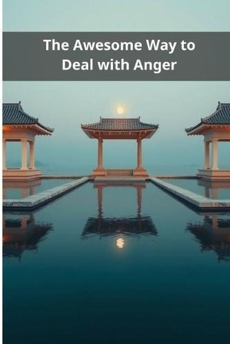 The Awesome Way to Deal with Anger