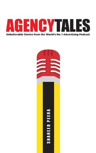 Agency Tales: Unbelievable Stories from the World's No.1 Advertising Podcast