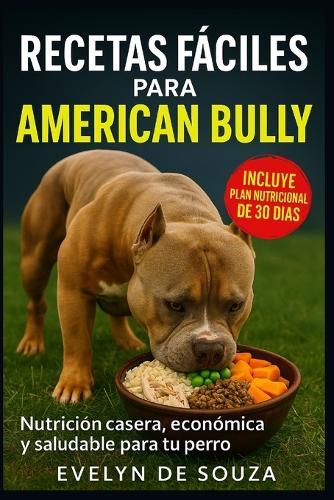 Recetas fáciles para American Bully: Nutrición casera, económica y saludable para tu perro