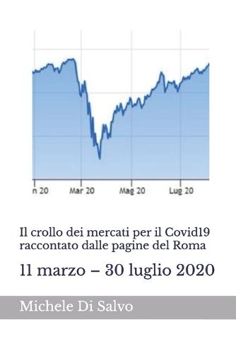 Il crollo dei mercati per il Covid19 raccontato dalle pagine del Roma: 11 marzo - 30 luglio 2020