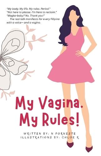 My Vagina. My Rules!: The real talk manifesto for every Filipina with a voice- and a vagina.