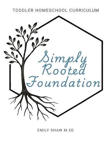 Simply Rooted Foundation: Toddler Homeschool Curriculum