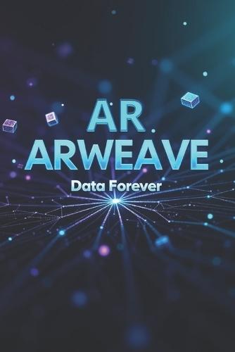 Arweave AR Data Forever: Everything you need to know about persistent data storage