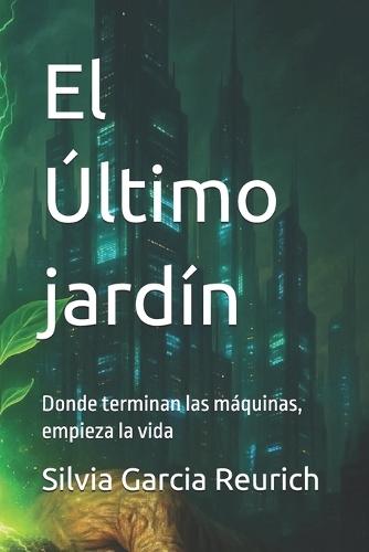 El Último jardín: Donde terminan las máquinas, empieza la vida