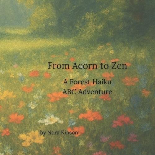 From Acorn to Zen: A Forest Haiku ABC Adventure