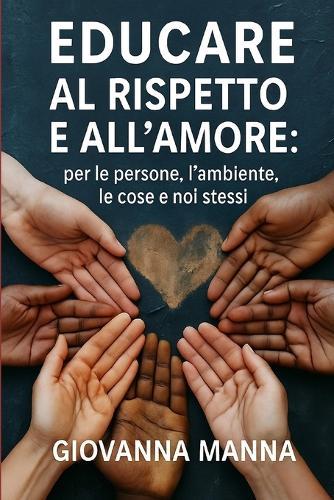 Educare Al Rispetto E All'amore: per le persone, l'ambiente, le cose e noi stessi