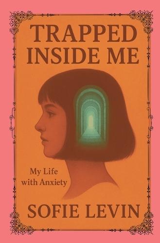 Trapped Inside Me: My Life with Anxiety