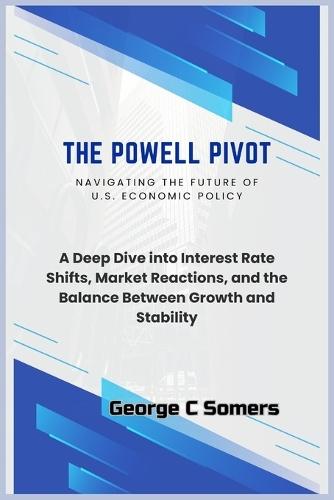 The Powell Pivot: Navigating the Future of U.S. Economic Policy: A Deep Dive into Interest Rate Shifts, Market Reactions, and the Balance Between Growth and Stability