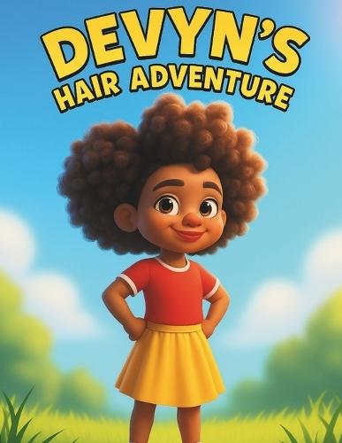 Devyn's Hair Adventure: A Children's Book Celebrating Natural Hair, Confidence, and Self-Love