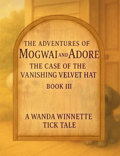 The Adventures of Mogwai & Adore: Book III: The Case of the Vanishing Velvet Hat