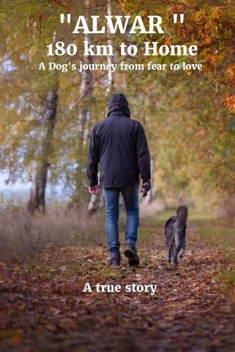 Alwar - 180 Km to Home: A Dog's Journey from Fear to Love