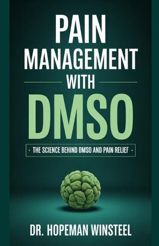 Pain Management with Dmso: The Science Behind DMSO and Pain Relief