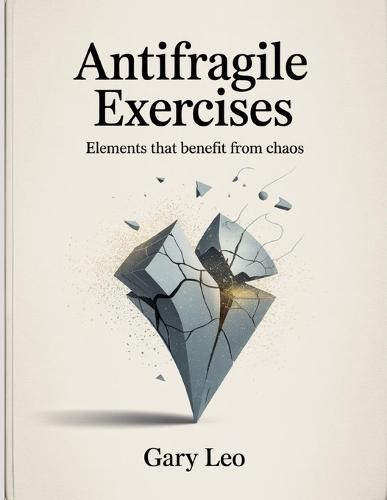 Antifragile Exercises: Elements that benefit from chaos.