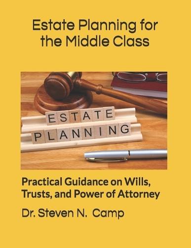 Estate Planning for the Middle Class: Practical Guidance on Wills, Trusts, and Power of Attorney