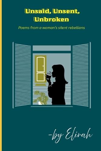 Unsaid, Unsent, Unbroken: Poems of silence, resilience, and the quiet strength of healing