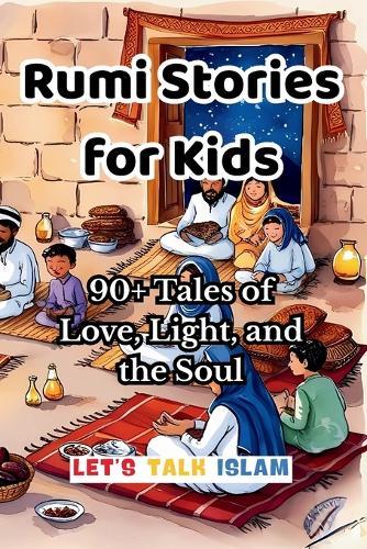 Rumi Stories for Kids: 90+ Tales of Love, Light, and the Soul