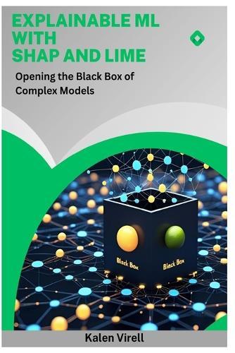 Explainable ML with SHAP and LIME: Opening the Black Box of Complex Models