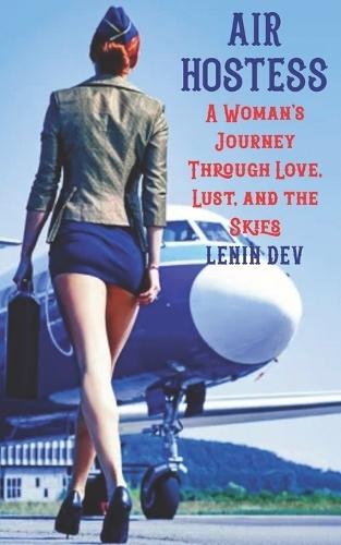 Air Hostess: A Woman's Journey Through Love, Lust, and the Skies