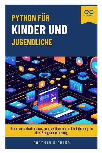 Python für Kinder und Jugendliche: Eine unterhaltsame, projektbasierte Einführung in die Programmierung