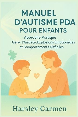 Manuel d'Autisme PDA Pour Enfants: Approche Pratique Gérer l'anxiété, Explosions Émotionnelles et Comportements Difficiles