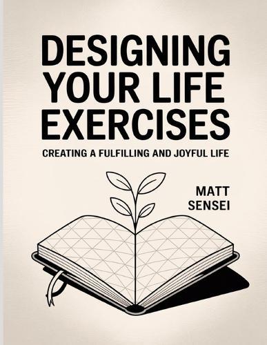 Designing Your Life Exercises: Creating a fulfilling and joyful life