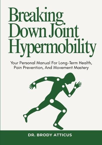 Breaking Down Joint Hypermobility: Your Personal Manual For Long-Term Health, Pain Prevention, And Movement Mastery