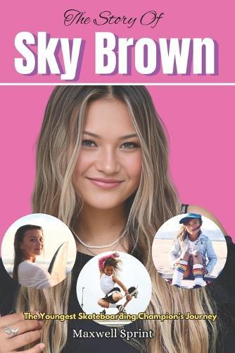 The Story Of Sky Brown: The Youngest Skateboarding Champion's Journey