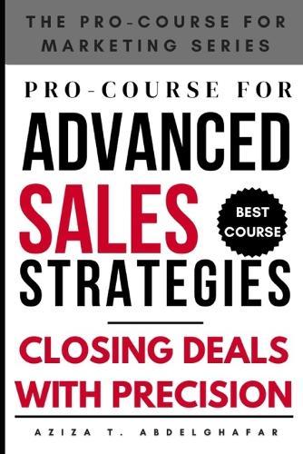 Pro-Course for Advanced Sales Strategies: Closing Deals with Precision