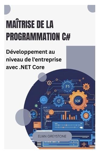 Maîtrise de la programmation C#: Développement au niveau de l'entreprise avec .NET Core