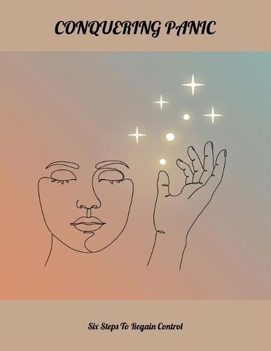 Conquering Panic: Six Steps To Regain Control