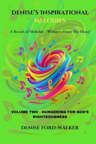 Denise's Inspirational Melodies a Breath of Melodies ""Whispers from the Heart: Volume Two - Hungering for God's Righteousness