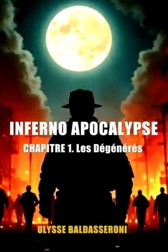 Inferno Apocalypse: CHAPITRE 1. Les Dégénérés