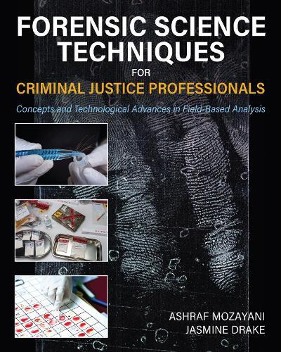Forensic Science Techniques for Criminal Justice Professionals: Concepts and Technological Advances in Field-Based Analysis